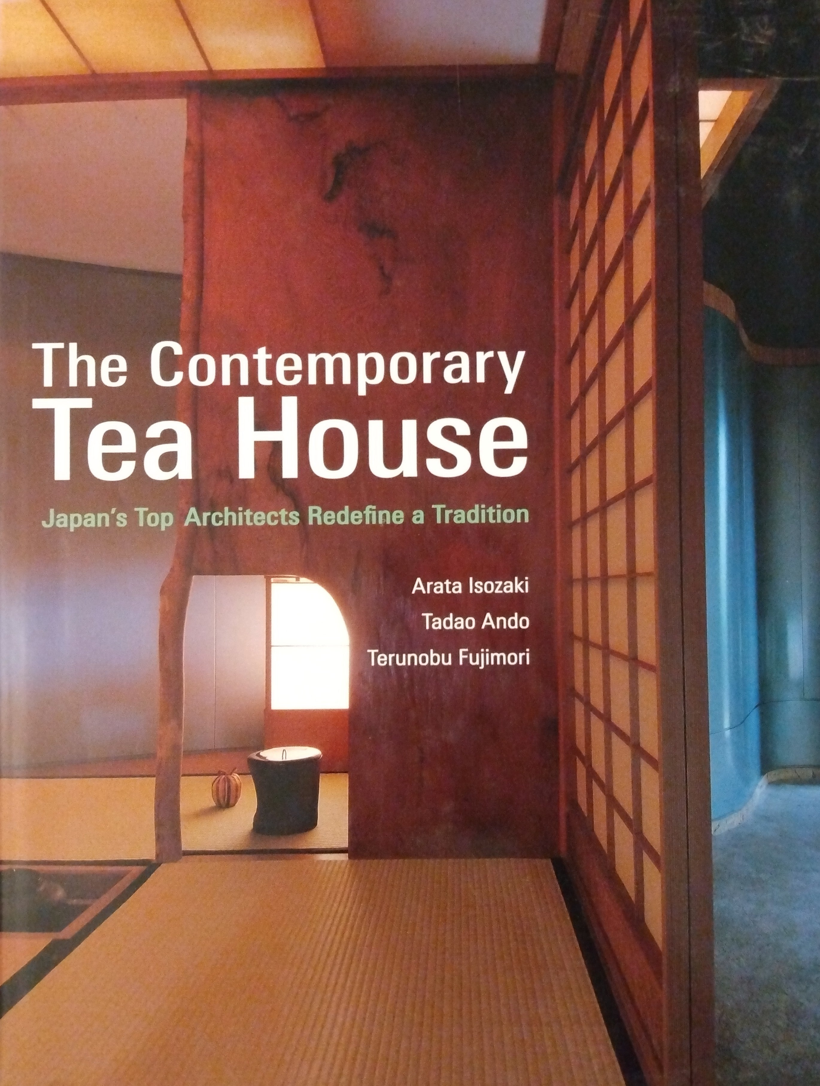"The Contermporary Tea House", by Arata Isozaki, Tadao Ando, Terunobu Fujimori; Thiel Collection